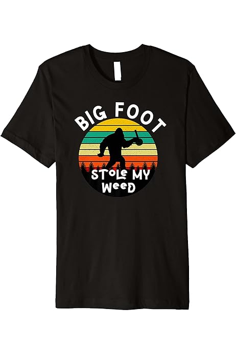 bigfoot stole my weed shirt