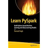 Learn PySpark: Build Python-based Machine Learning and Deep Learning Models