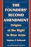 The Founders' Second Amendment: Origins of the Right to Bear Arms (Independent Studies in Political Economy)