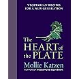 The Heart of the Plate: Vegetarian Recipes for a New Generation