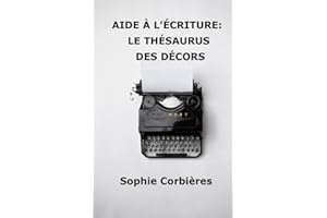 Aide à l'écriture: le thésaurus des décors: Comment décrire une rue, un casino, un manoir...