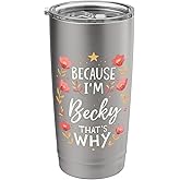 Women Because I'm Becky That's Why Woman Stainless Steel Insulated Tumbler