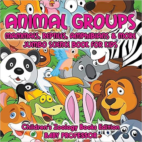 Animal Groups (Mammals, Reptiles, Amphibians & More): Jumbo Science Book for Kids | Children's Zoology Books Edition, by Baby Professor Animal Groups (Mammals, Reptiles, Amphibians & More): Jumbo Science Book for Kids | Children's Zoology Books Edition, by Baby Professor