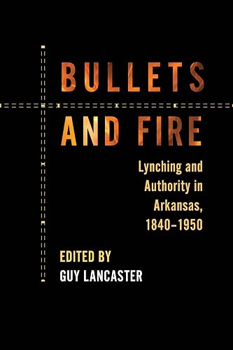 Download Bullets and Fire: Lynching and Authority in Arkansas, 1840-1950 PDF