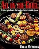 All on the Grill, 170 Recipes for the Complete Meal by 