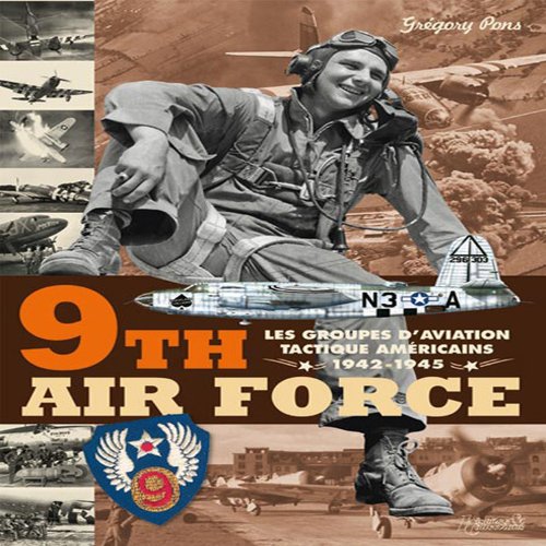 9th Air Force: American Tactical Aviation in the ETO, 1942-1945 by Gregory Pons