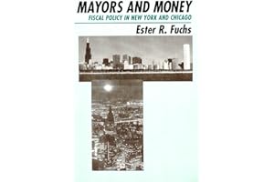 Mayors and Money: Fiscal Policy in New York and Chicago (American Politics and Political Economy Series)