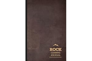 Rock Climbing Journal: Climbing Log Book. Track & Record Every Climb. Perfect for Beginners and Experienced Climbers. Ideal G
