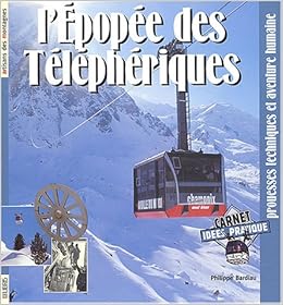 Amazon Fr L Epopee Des Telepheriques Prouesses Techniques Et Aventure Humaine Bardiau Philippe Livres