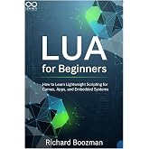Lua for Beginners: How to Learn Lightweight Scripting for Games, Apps, and Embedded Systems