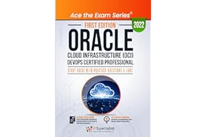 Oracle Cloud Infrastructure (OCI) DevOps Certified Professional: Study Guide with Practice Questions and Labs: First Edition 