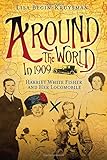 Around the World in 1909 - Harriet White Fisher and Her Locomobile by Lisa Begin-Kruysman