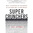 Super Crunchers: Why Thinking-by-Numbers Is the New Way to Be Smart