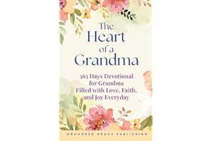 The Heart of a Grandma: 365 Days Devotional for Grandma Filled with Love, Faith, and Joy Everyday