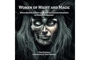 Women of Might and Magic: Witch Queens, Deities of Death and Nature Goddesses in Finnish Mythology