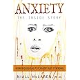 Anxiety - The Inside Story: How Biological Psychiatry Got it Wrong