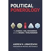 Political Ponerology: The Science of Evil, Psychopathy, and the Origins of Totalitarianism