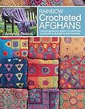 Rainbow Crocheted Afghans: A block-by-block guide to creating 10 colorful blankets and throws Rainbow Crocheted Afghans: A block-by-block guide to creating 10 colorful blankets and throws