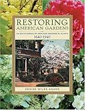 Restoring American Gardens: An Encyclopedia of Heirloom Ornamental Plants, 1640-1940 by 