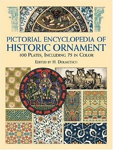 Pictorial Encyclopedia of Historic Ornament: 100 Plates, Including 75 in Full Color (Dover Pictorial by H. Dolmetsch