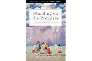Standing on the Promises: A Handbook of Biblical Childrearing: A Handbook of Biblical Childrearing