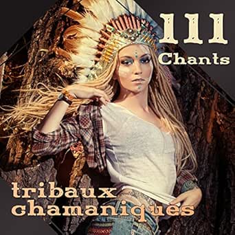 111 Chants Tribaux Chamaniques Tambours Et Chansons Pour La Danse Rituelle Meditation Indienne Guerison Spirituelle Reves Chamaniques Meditation Et Detente Voyage Chamanique By Shamanic Drumming World On Amazon Music Amazon Com 111 chants tribaux chamaniques