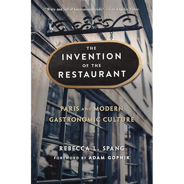 The Invention of the Restaurant: Paris and Modern Gastronomic