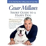 Cesar Millan's Short Guide to a Happy Dog: 98 Essential Tips and Techniques