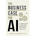 The Business Case for AI: A Leader's Guide to AI Strategies, Best Practices & Real-World Applications