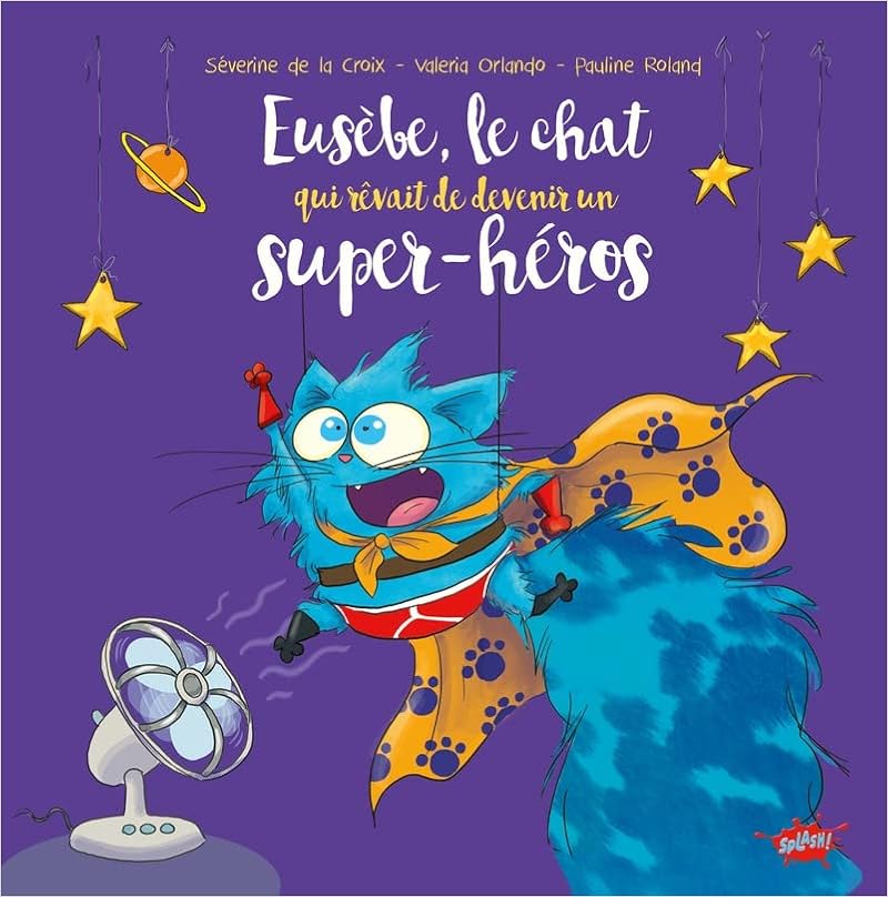 couverture de : Eus&egrave;be, le chat qui r&ecirc;vait de devenir un super-h&eacute;ros