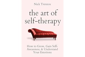 The Art of Self-Therapy: How to Grow, Gain Self-Awareness, and Understand Your Emotions (The Path to Calm Book 6)