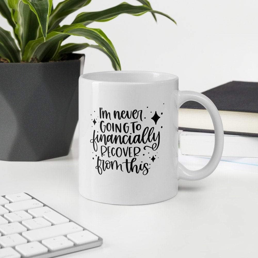 Amazon Com I M Never Going To Financially Recover From This Mug Tiger King Mug Tiger King Gift Joe Exotic Quote Mug Kitchen Dining