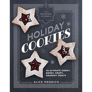The Artisanal Kitchen: Holiday Cookies: The Ultimate Chewy, Gooey, Crispy, Crunchy Treats
