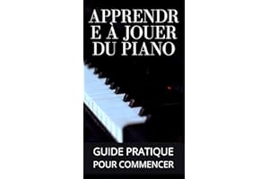 Apprendre à jouer du piano: Guide pratique pour les débutants (French Edition)