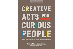 Creative Acts for Curious People: How to Think, Create, and Lead in Unconventional Ways