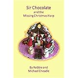 Sir Chocolate and the Missing Christmas Harp (Sir Chocolate holidays, and high days books)