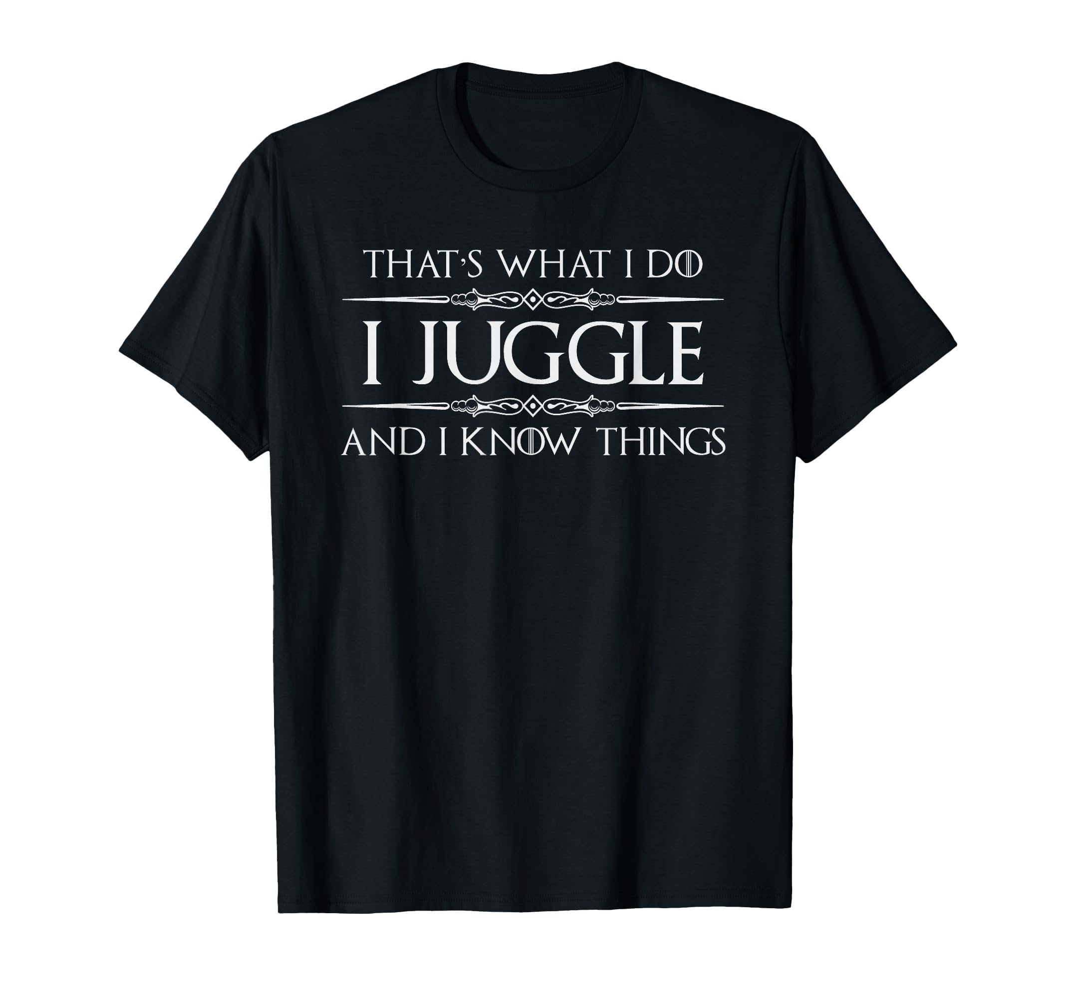 Juggler Gifts | I Juggle and I Know Things Funny Juggling T-Shirt