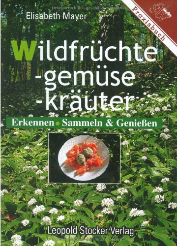 Wildfra Chte Wildgema Se Wildkra Uter Erkennen Sammeln Und GenieaÃ¿en Mayer Elisabeth 9783702008352 Books Amazon Ca