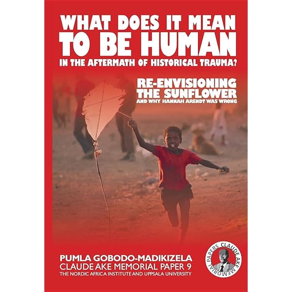 What Does It Mean To Be Human In The Aftermath Of Historical Trauma Re Envisioning The Sunflower And Why Hannah Arendt Was Wrong 9 Claude Ake Memorial Papers Gobodo Madikizela Pumla Amazon Com Books