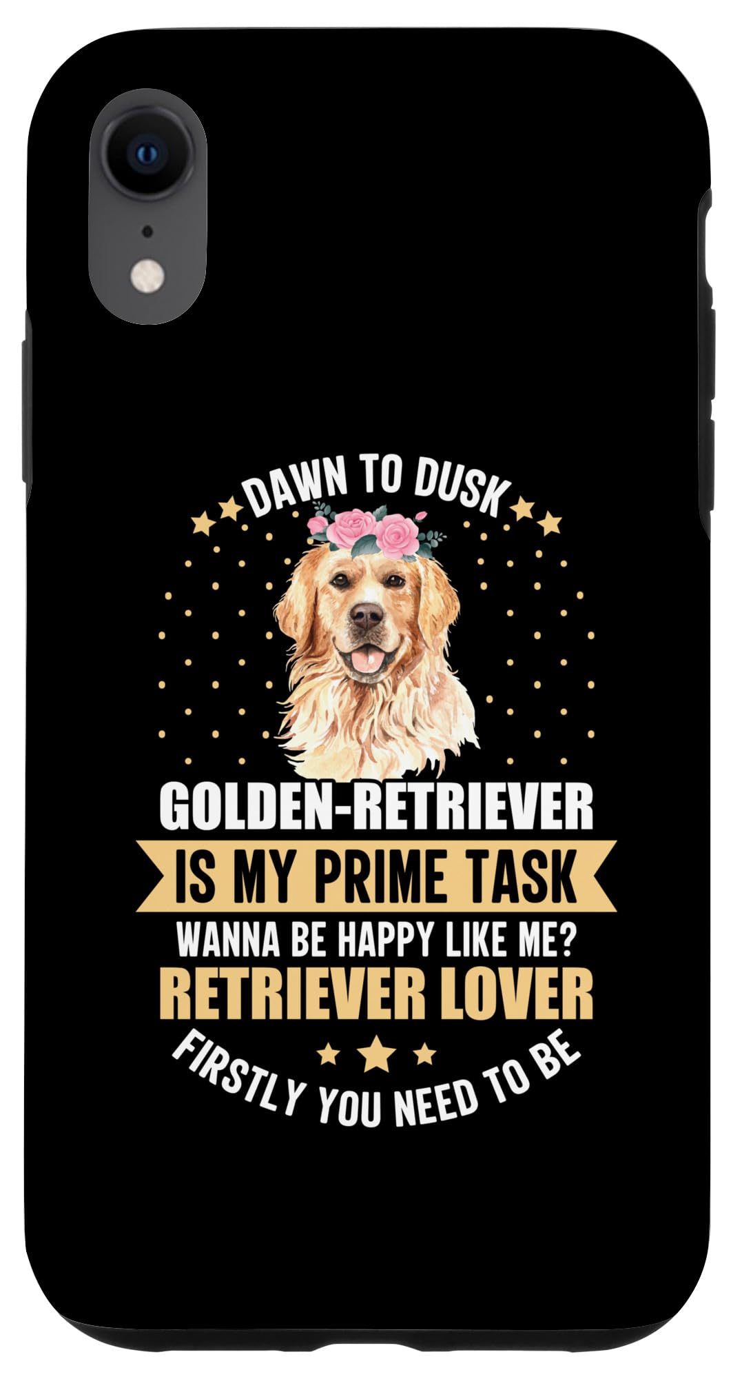 iPhone XR Dawn To Dusk Golden-Retriever Is My Prime Task Wanna Be Happ Case
