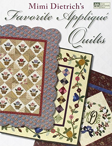Mimi Dietrich's Favorite Appliqué Quilts by Mimi Dietrich