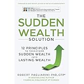 The Sudden Wealth Solution: 12 Principles to Transform Sudden Wealth Into Lasting Wealth