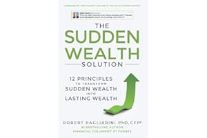 The Sudden Wealth Solution: 12 Principles to Transform Sudden Wealth Into Lasting Wealth