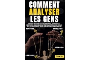 Comment analyser les gens: Comment déchiffrer le langage corporel, comprendre la psychologie comportementale et la communicat