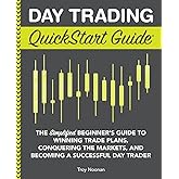 Day Trading QuickStart Guide: The Simplified Beginner's Guide to Winning Trade Plans, Conquering the Markets, and Becoming a Successful Day Trader (Trading & Investing - QuickStart Guides)