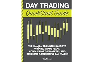 Day Trading QuickStart Guide: The Simplified Beginner's Guide to Winning Trade Plans, Conquering the Markets, and Becoming a Successful Day Trader (Trading & Investing - QuickStart Guides)