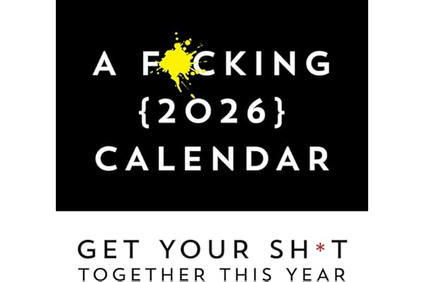 A F*cking 2026 Wall Calendar: Get Your Sh*t Together This Year (Funny Monthly Calendar with Stickers, White Elephant Gag Gift for Adults) (Calendars & Gifts to Swear By)