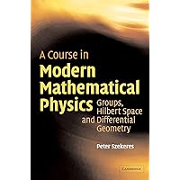 洋書 A course in Modern Mathematical Physics A Course in Modern Mathematical Physics: Groups, Hilbert Space and