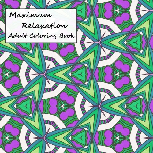 Maximum Relaxation: Adult Coloring Book