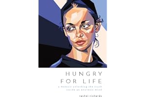 Hungry for Life: A Memoir Unlocking the Truth Inside an Anorexic Mind